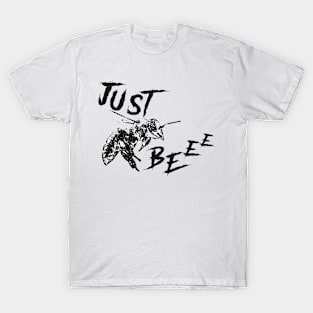 JUST BE(E) T-Shirt